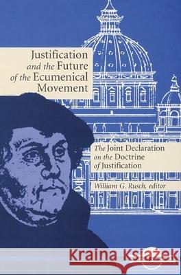 Justification and the Future of the Ecumenical Movement: The Joint Declaration on the Doctrine of Justification George Lindbeck, Walter Kasper, Henry Chadwick, R. William Franklin, Michael Root, Gabriel Fackre, Idris Cassidy Edward, 9780814627334 Liturgical Press