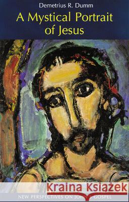A Mystical Portrait of Jesus: New Perspectives on John�s Gospel Demetrius Dumm, OSB 9780814627600 Liturgical Press