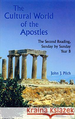 The Cultural World of the Apostles: The Second Reading, Sunday by Sunday, Year B John J. Pilch 9780814627815 Liturgical Press