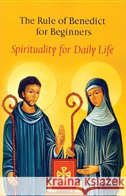 The Rule Of Benedict For Beginners: Spirituality for Daily Life Wil Derkse, Martin Kessler 9780814628027
