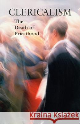 Clericalism: The Death of Priesthood George B. Wilson 9780814629451