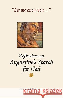 Let Me Know You . . .: Reflections on Augustine�s Search for God Donald X. Burt 9780814629574