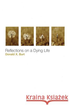 Reflections on a Dying Life Donald X. Burt 9780814630174 Liturgical Press