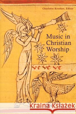 Music In Christian Worship: At the Service of the Liturgy Charlotte Kroeker 9780814630211 Liturgical Press