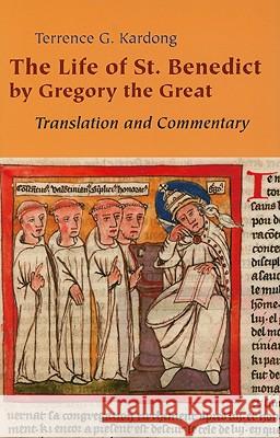 The Life of St. Benedict By Gregory the Great: Translation and Commentary Terrence G. Kardong 9780814632628 Liturgical Press