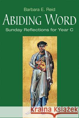 Abiding Word: Sunday Reflections for Year C Barbara E. Reid 9780814633137 Liturgical Press