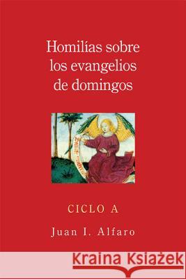 Homilias Sobre Los Evangelios de Domingos, Ciclo a = Homilies on the Gospels of Sunday, Cycle a Juan I. Alfaro 9780814633588