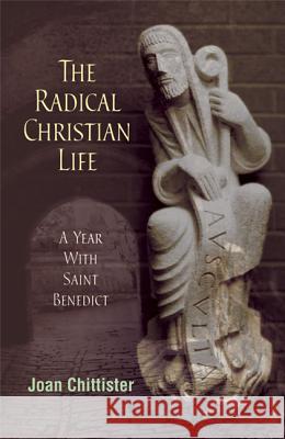Radical Christian Life: A Year with Saint Benedict Chittister, Joan 9780814633656 Liturgical Press