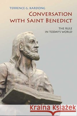 Conversation With Saint Benedict: The Rule in Today's World Terrence G. Kardong 9780814634196