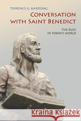 Conversation With Saint Benedict: The Rule in Today's World Terrence G. Kardong 9780814634196 Liturgical Press