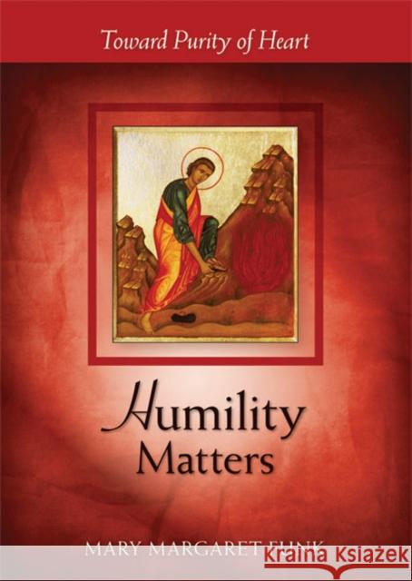 Humility Matters: Toward Purity of Heart Mary Margaret Funk 9780814635131 Liturgical Press