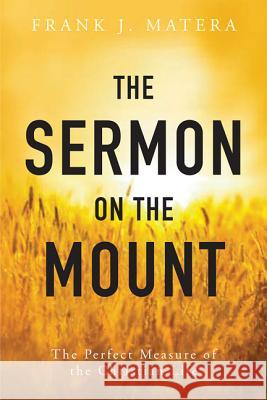 The Sermon on the Mount: The Perfect Measure of the Christian Life Frank J. Matera 9780814635230