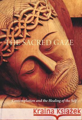 The Sacred Gaze: Contemplation and the Healing of the Self Pitchford, Susan 9780814635681