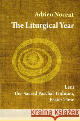 Liturgical Year: Lent, the Sacred Paschal Triduum, Easter Time (Vol. 2) Nocent, Adrien 9780814635704 Liturgical Press