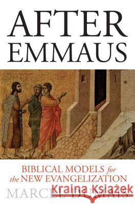 After Emmaus: Biblical Models for the New Evangelization Marcel Dumais 9780814637616