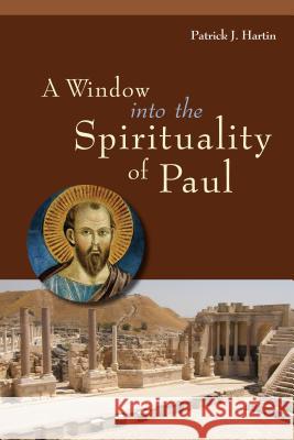 A Window into the Spirituality of Paul Patrick J. Hartin 9780814637630