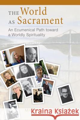 The World as Sacrament: An Ecumenical Path toward a Worldly Spirituality Michael P Plekon 9780814645567 Liturgical Press