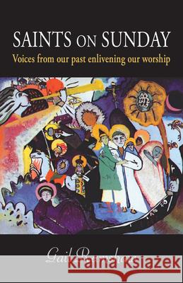 Saints on Sunday: Voices from Our Past Enlivening Our Worship Gail Ramshaw 9780814645581