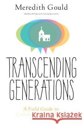 Transcending Generations: A Field Guide to Collaboration in Parishes Gould, Meredith 9780814645628