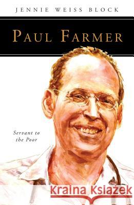 Paul Farmer: Servant to the Poor Jennie Weiss Block 9780814645741
