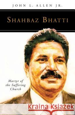 Shahbaz Bhatti: Martyr of the Suffering Church Allen, John L. 9780814646236 Liturgical Press
