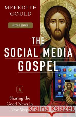 The Social Media Gospel: Sharing the Good News in New Ways Meredith Gould 9780814647073