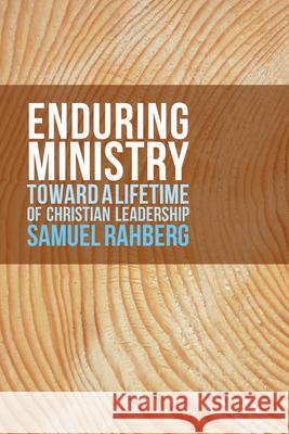 Enduring Ministry: Toward a Lifetime of Christian Leadership Samuel D. Rahberg 9780814647110 Liturgical Press