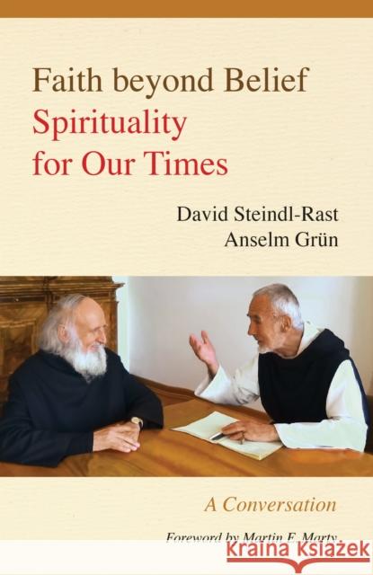 Faith beyond Belief: Spirituality for Our Times David Steindl-Rast, Anselm Grün, Johannes Kaup, Linda M. Maloney 9780814647134 Liturgical Press