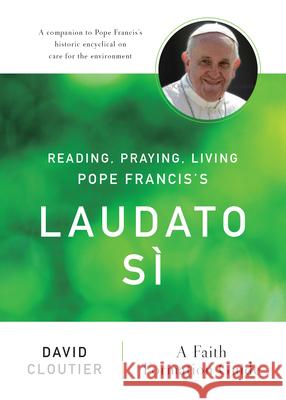 Reading, Praying, Living Pope Francis's Laudato Sì: A Faith Formation Guide David Cloutier 9780814647547 Liturgical Press