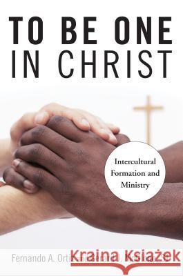 To Be One in Christ: Intercultural Formation and Ministry Fernando A. Ortiz, Gerard J. McGlone 9780814648056