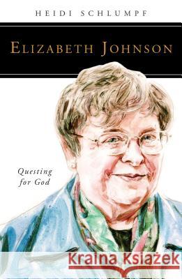 Elizabeth Johnson: Questing for God Heidi Schlumpf 9780814648179 Liturgical Press