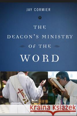 The Deacon's Ministry of the Word Jay Cormier 9780814648223 Liturgical Press