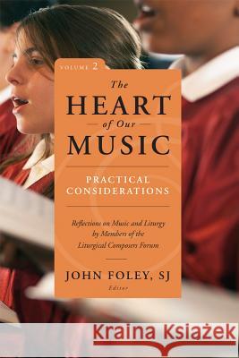 The Heart of Our Music: Practical Considerations: Reflections on Music and Liturgy by Members of the Liturgical Composers Forum John Foley, SJ 9780814648520 Liturgical Press