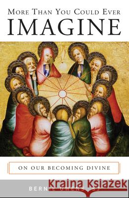 More Than You Could Ever Imagine: On Our Becoming Divine Bernie Owens 9780814649213 Liturgical Press