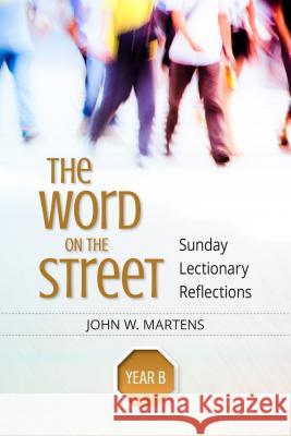 The Word on the Street, Year B: Sunday Lectionary Reflections Martens, John W. 9780814649633