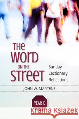 The Word on the Street, Year C: Sunday Lectionary Reflections John W. Martens 9780814649657