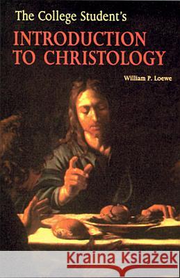 The College Student's Introduction to Christology William P. Loewe 9780814650189 Liturgical Press