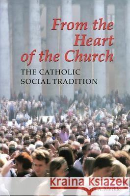 From the Heart of the Church: The Catholic Social Tradition Judith A. Merkle 9780814651117 Michael Glazier Books
