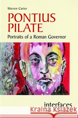 Pontius Pilate: Portraits of a Roman Governor Warren Carter 9780814651131 Liturgical Press