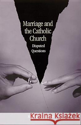 Marriage and the Catholic Church: Disputed Questions Michael G. Lawler 9780814651162
