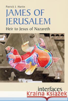 James of Jerusalem: Heir to Jesus of Nazareth Patrick J. Hartin 9780814651520 Michael Glazier Books