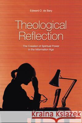 Theological Reflection: The Creation of Spiritual Power in the Information Age Edward O. d 9780814651599 Michael Glazier Books