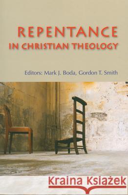 Repentance in Christian Theology Mark J. Boda Gordon T. Smith 9780814651759 Liturgical Press