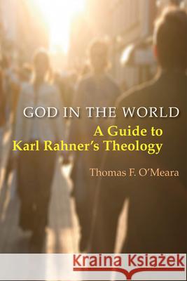 God in the World: A Guide to Karl Rahner's Theology Thomas F. O'Meara 9780814652220 Michael Glazier Books