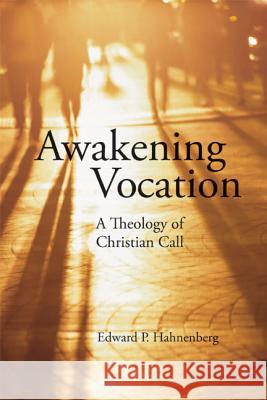 Awakening Vocation: A Theology of Christian Call Hahnenberg, Edward P. 9780814653890 Liturgical Press