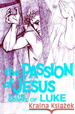 Passion of Jesus in the Gospel of Luke Donald Senior 9780814654613