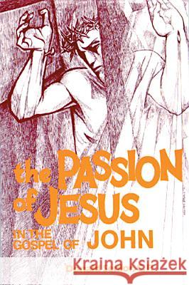 The Passion of Jesus in the Gospel of John Donald Senior 9780814654620 Liturgical Press