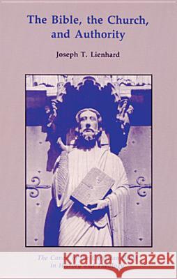 The Bible, the Church, and Authority: The Canon of the Christian Bible in History and Theology Joseph T. Lienhard 9780814655368 Michael Glazier Books