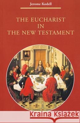 The Eucharist in New Testament Jerome Kodell 9780814656631 Liturgical Press