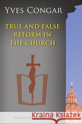 True and False Reform in the Church Yves Congar Paul Philibert 9780814656938